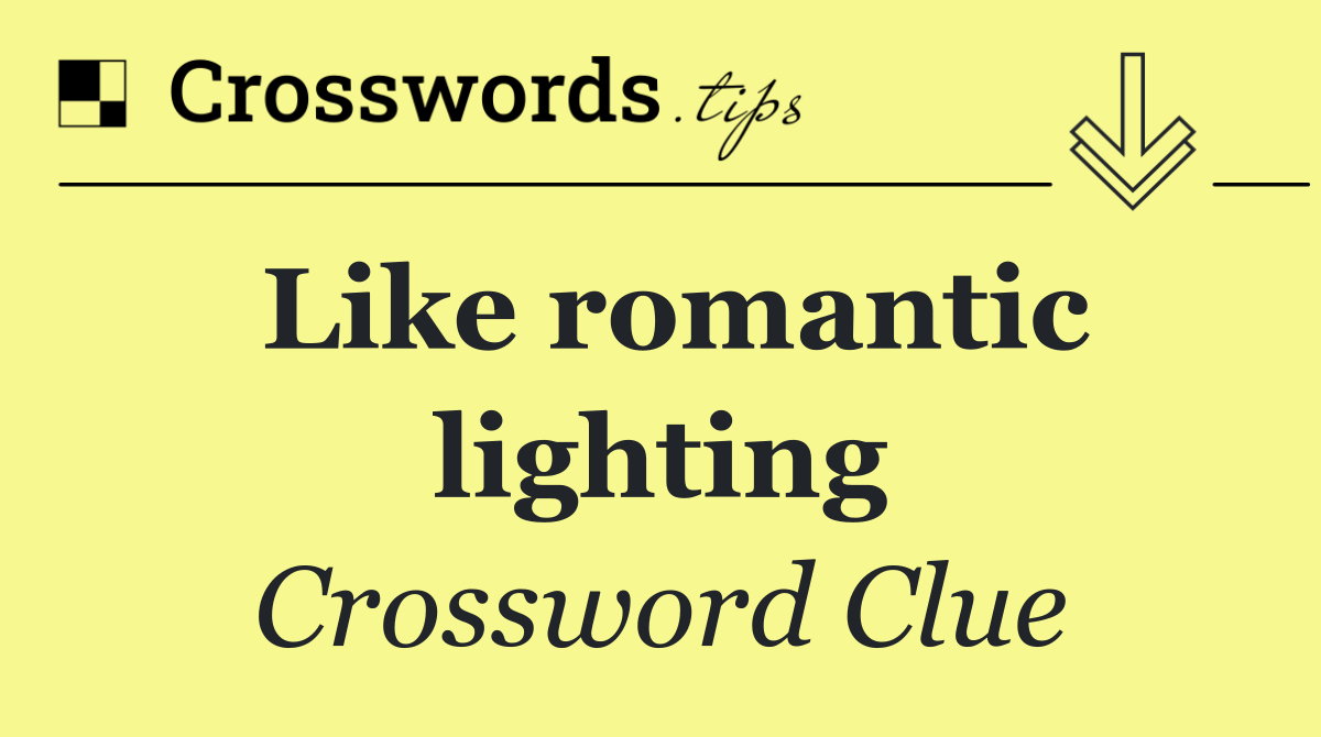 Like romantic lighting