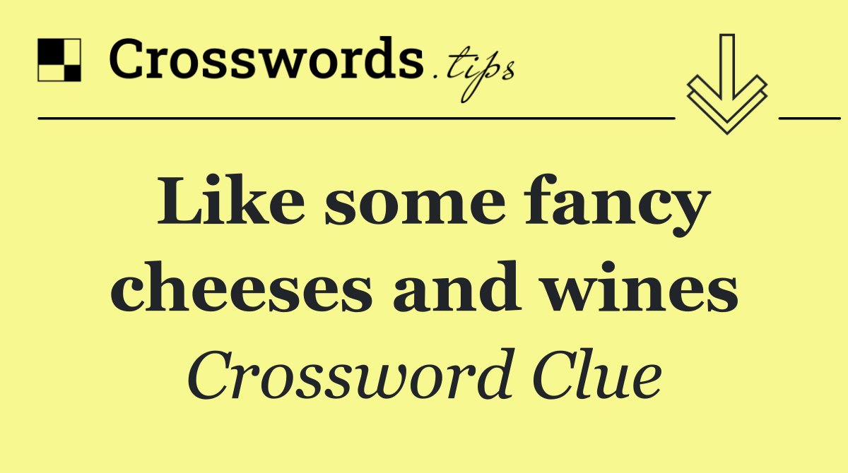 Like some fancy cheeses and wines