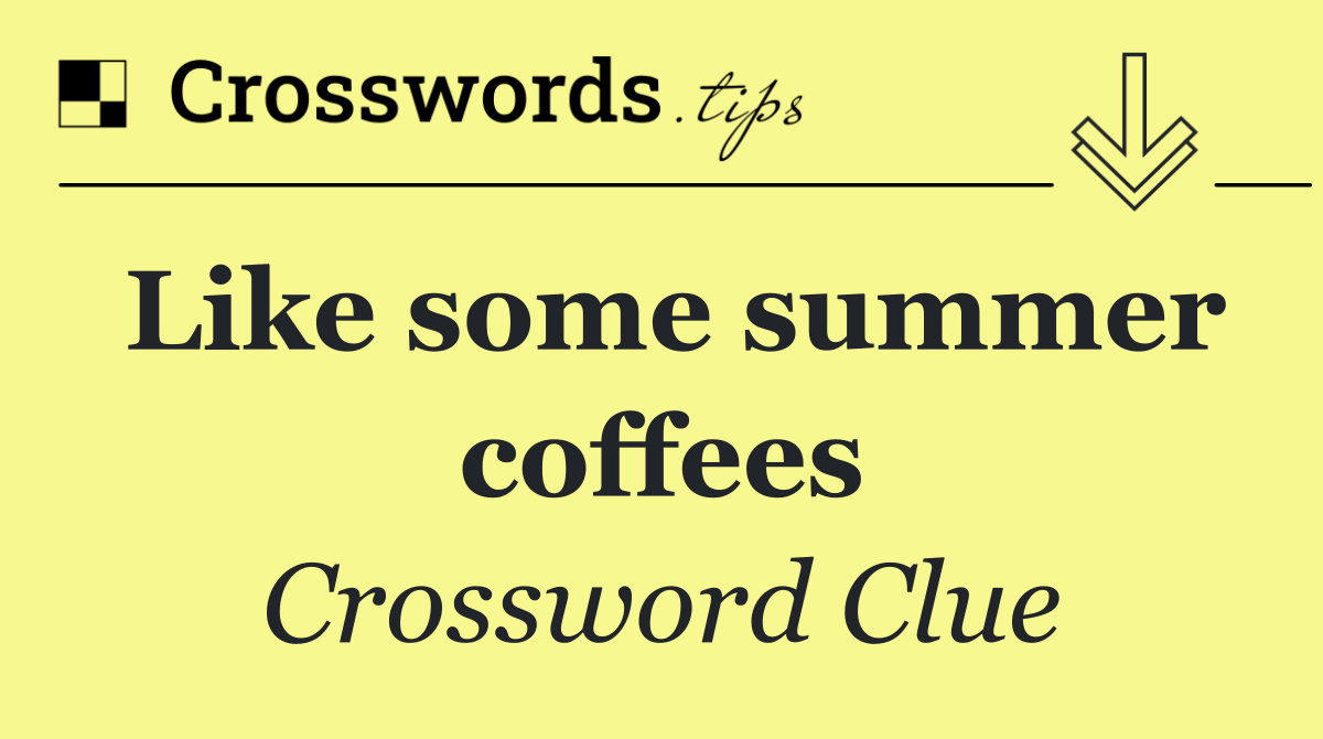 Like some summer coffees