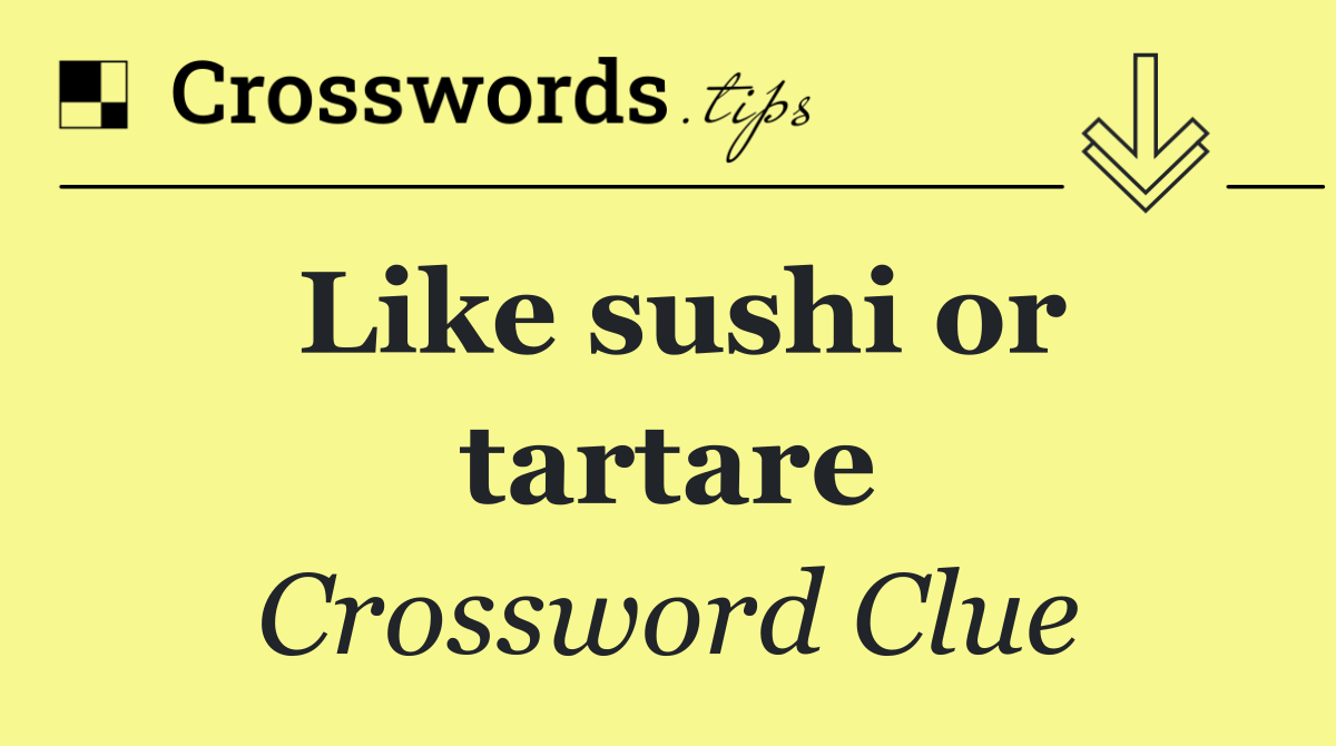 Like sushi or tartare