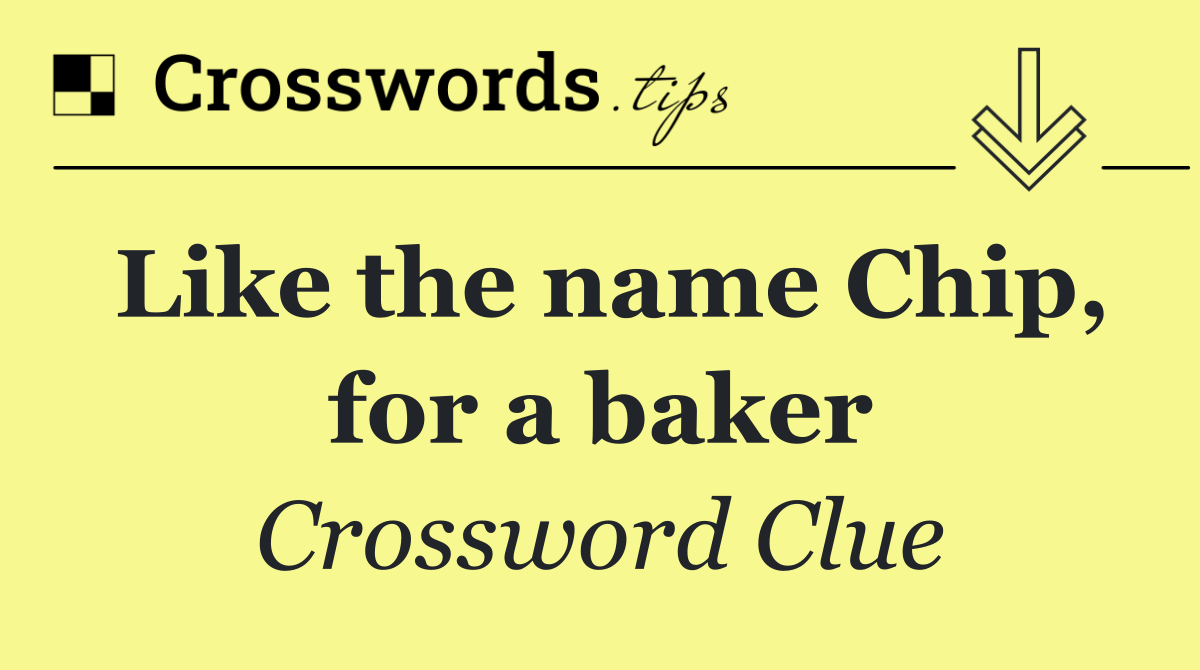 Like the name Chip, for a baker