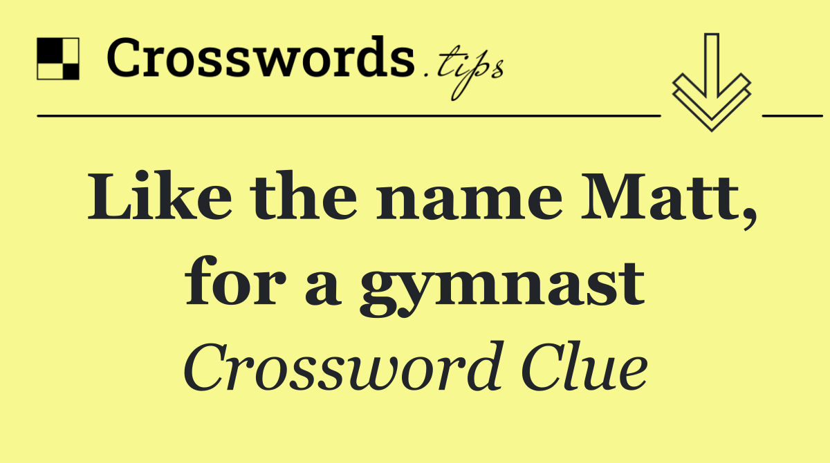 Like the name Matt, for a gymnast