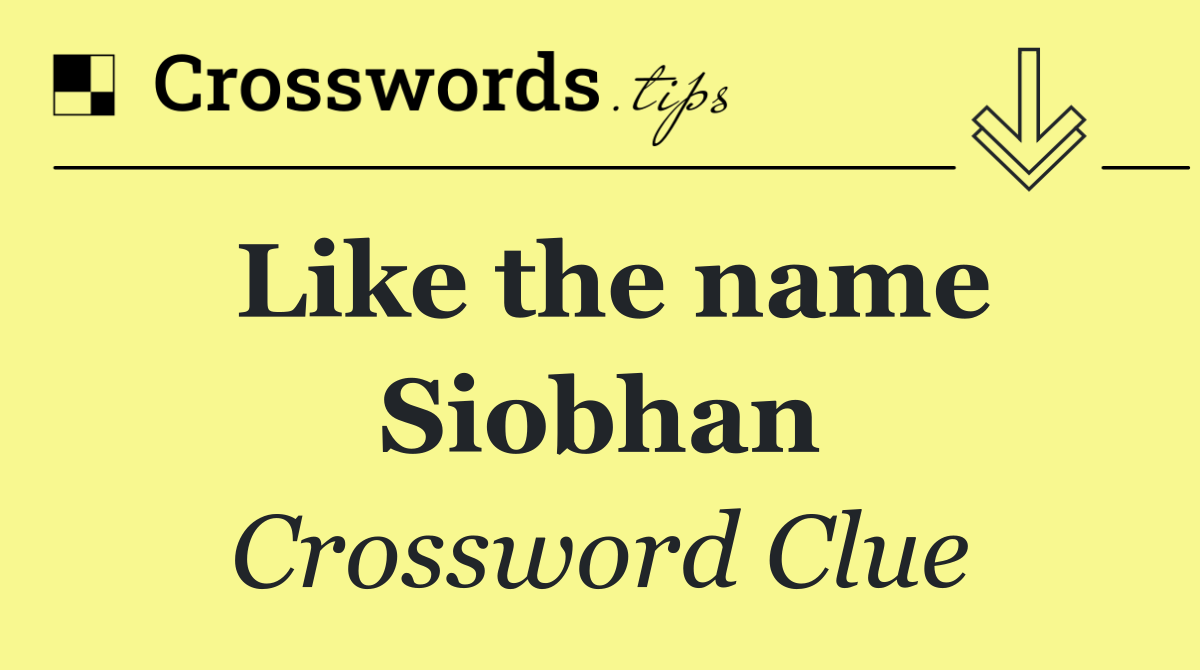 Like the name Siobhan