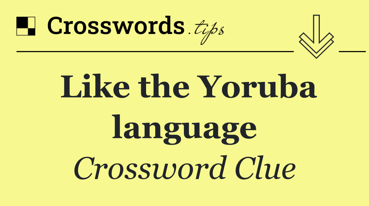 Like the Yoruba language
