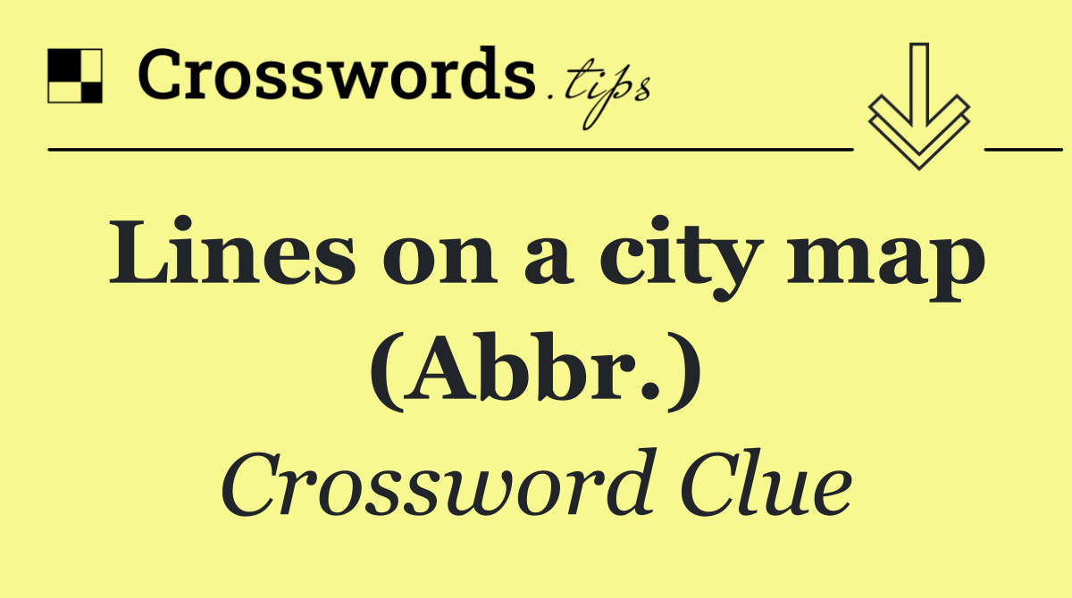 Lines on a city map (Abbr.)