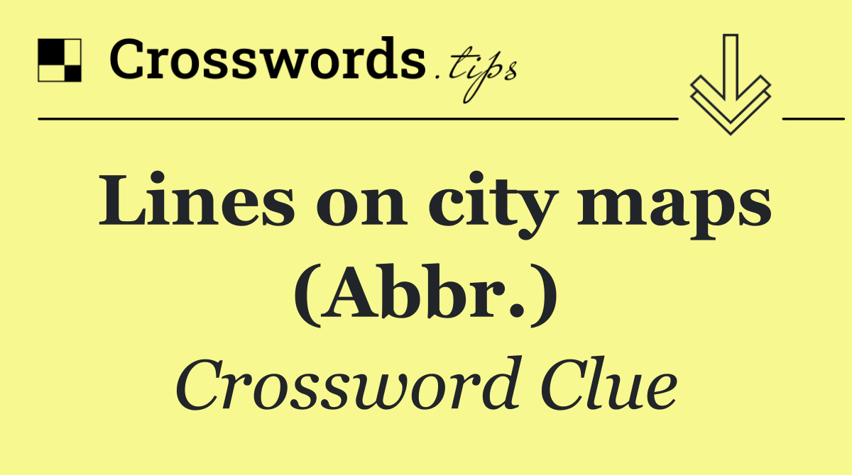 Lines on city maps (Abbr.)
