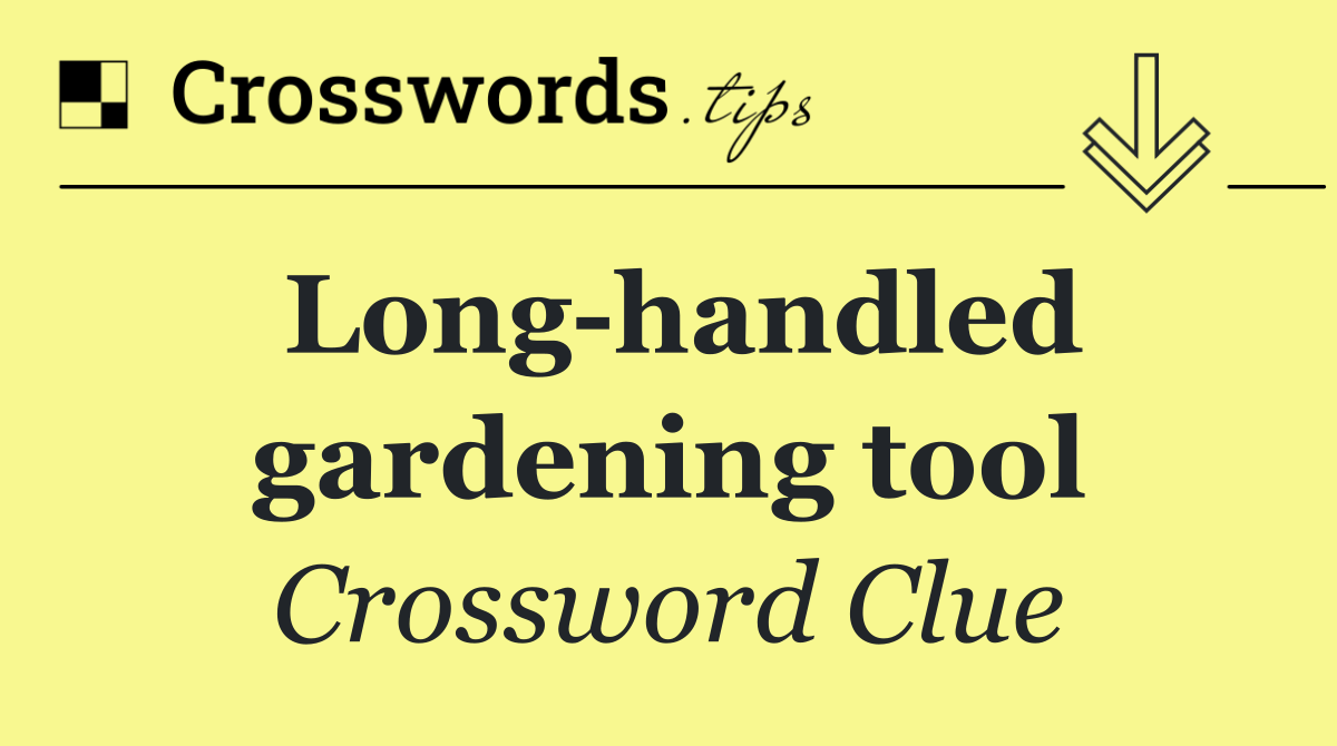 Long handled gardening tool