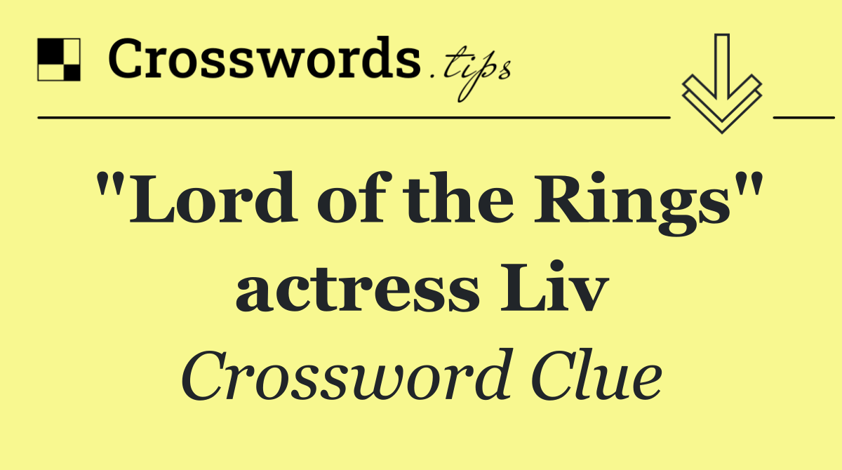 "Lord of the Rings" actress Liv
