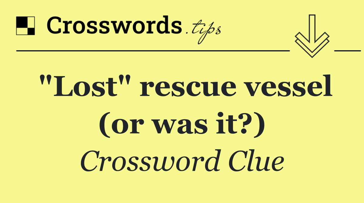 "Lost" rescue vessel (or was it?)