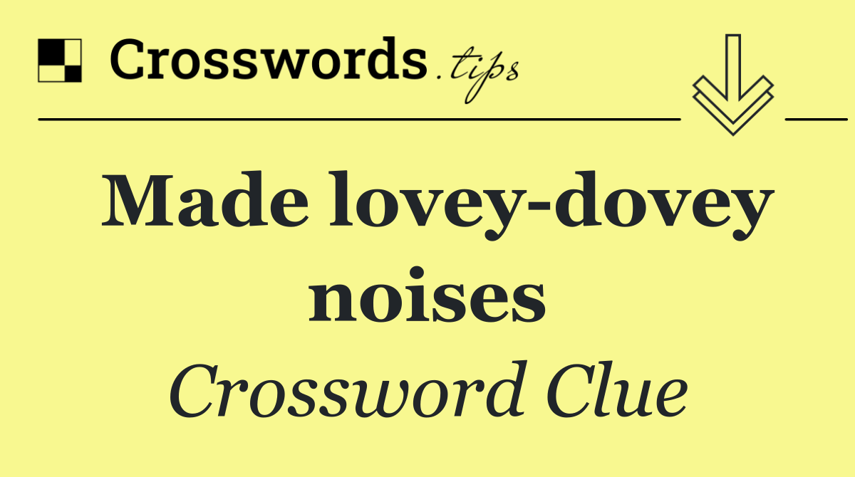 Made lovey dovey noises