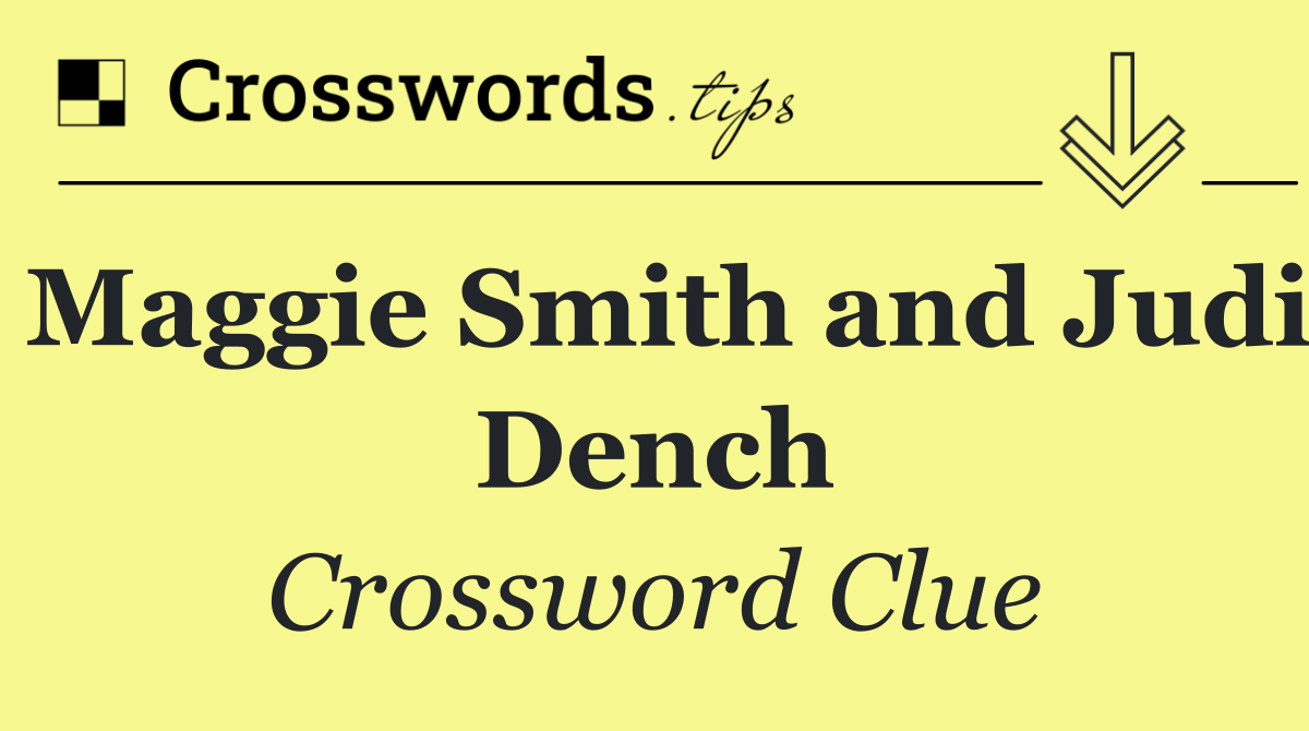 Maggie Smith and Judi Dench