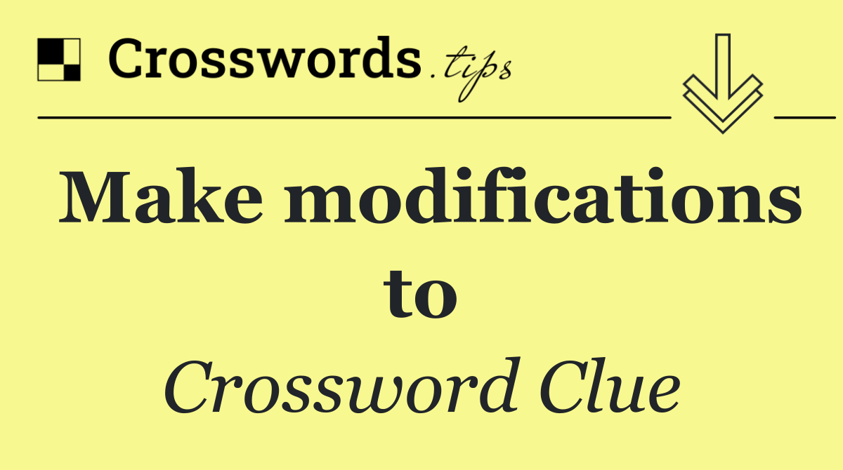 Make modifications to