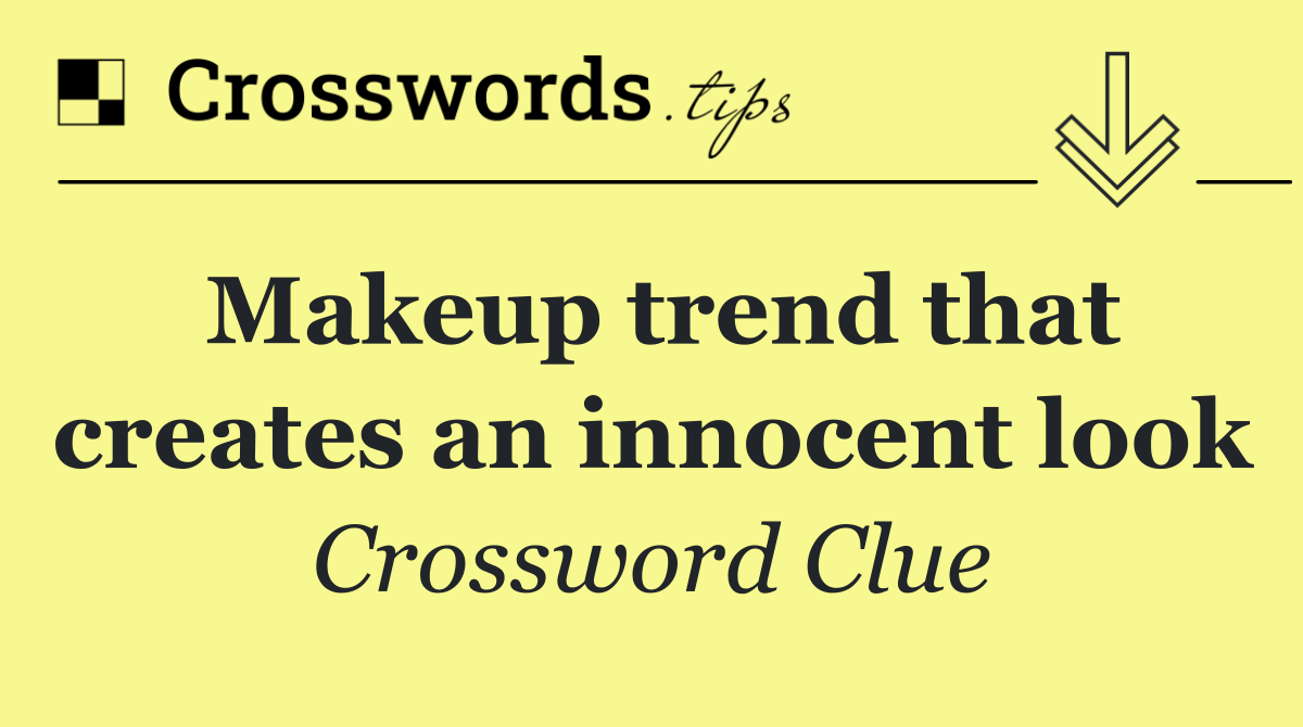 Makeup trend that creates an innocent look