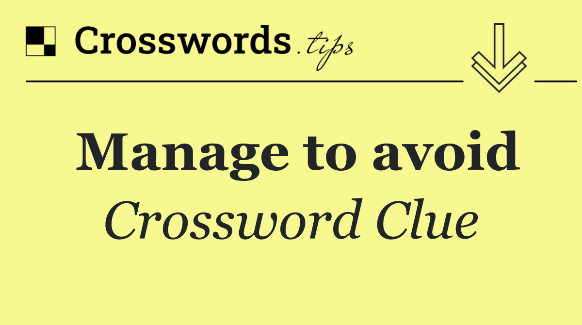 Manage to avoid