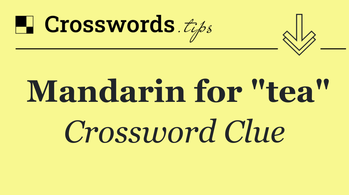 Mandarin for "tea"