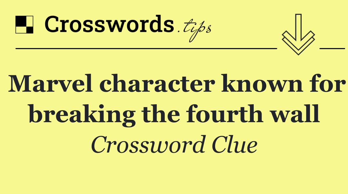 Marvel character known for breaking the fourth wall