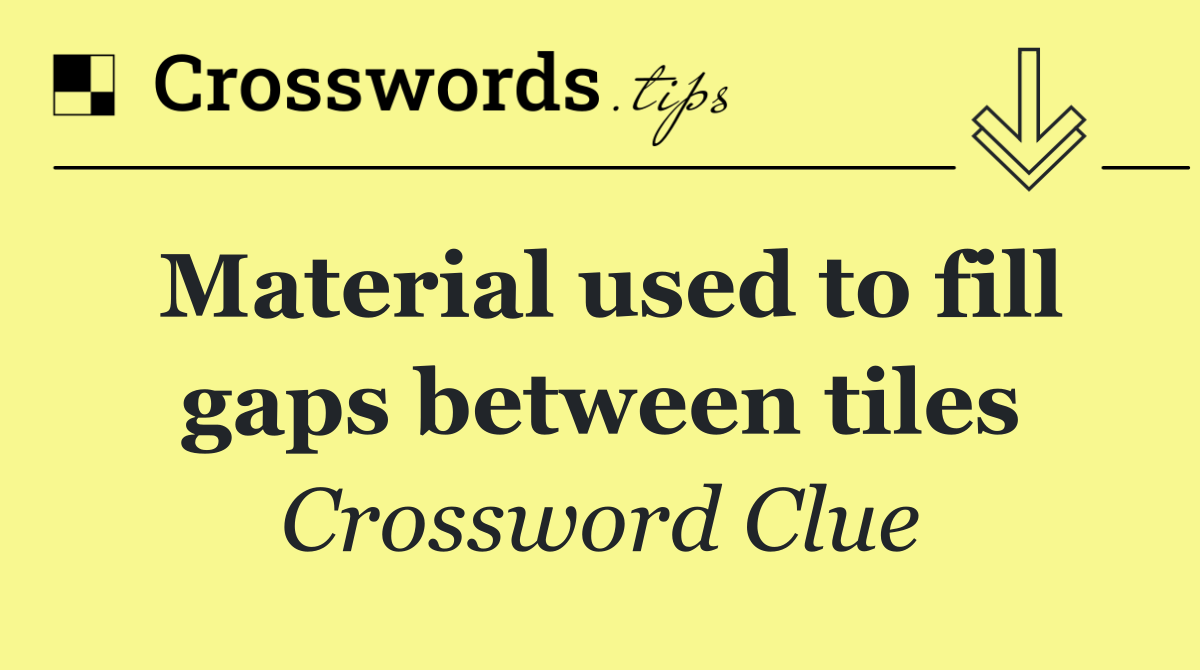 Material used to fill gaps between tiles