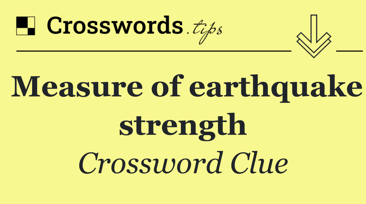 Measure of earthquake strength