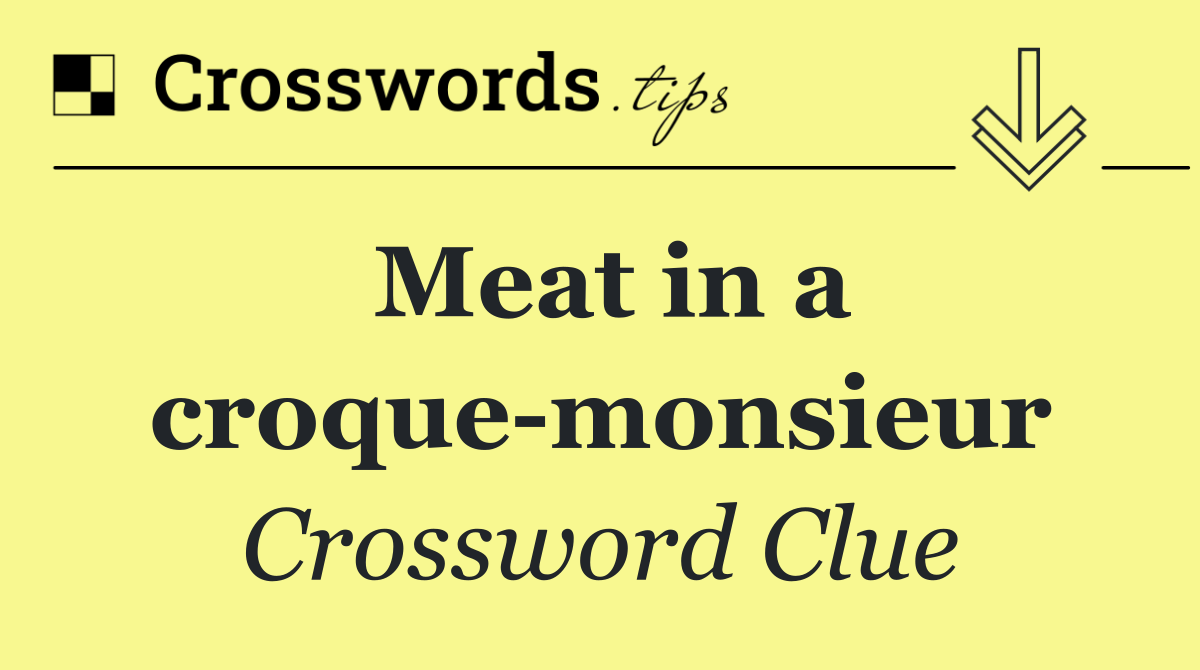 Meat in a croque monsieur