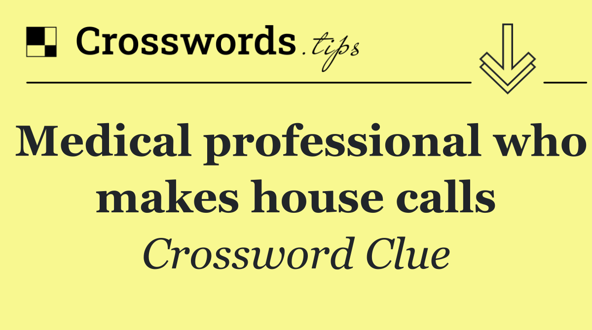Medical professional who makes house calls