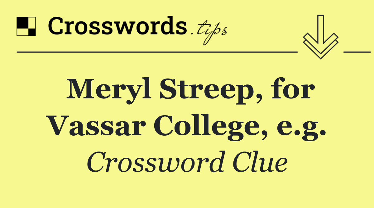 Meryl Streep, for Vassar College, e.g.