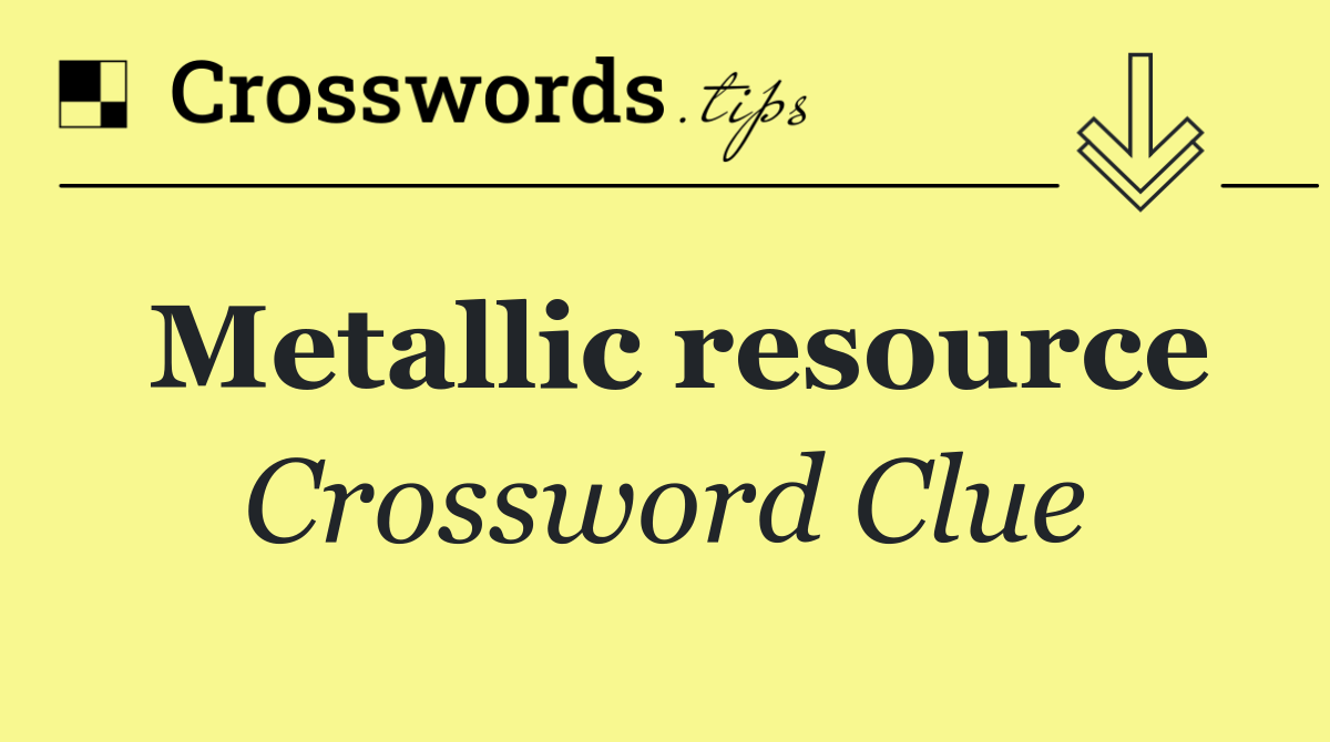 Metallic resource
