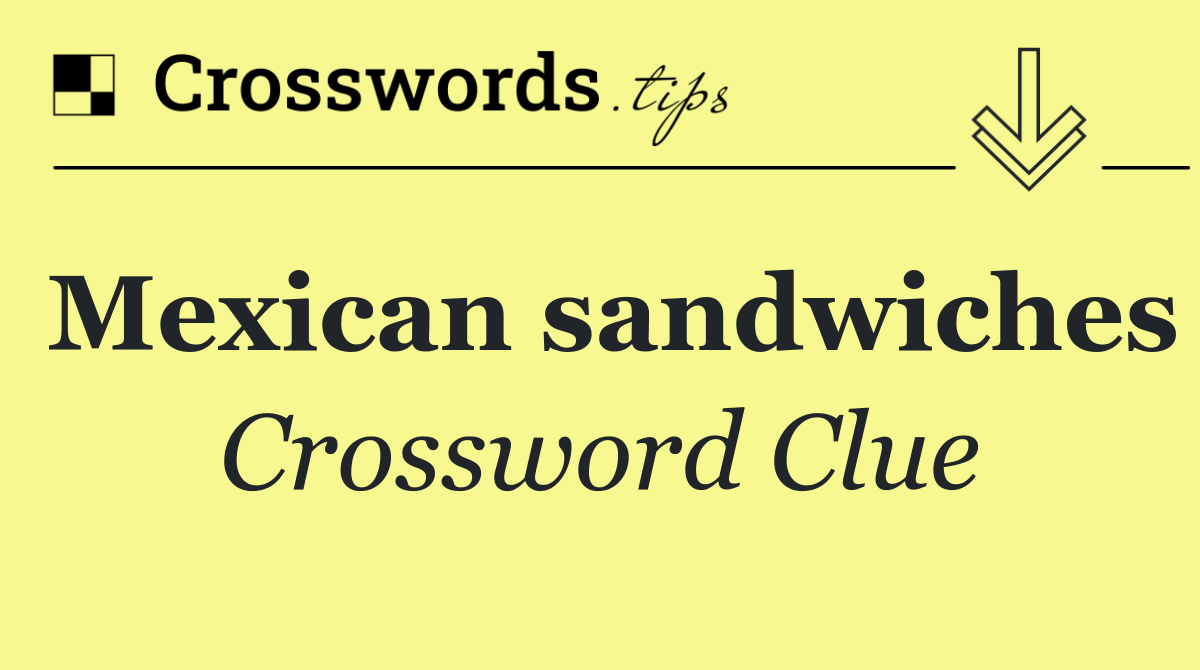 Mexican sandwiches