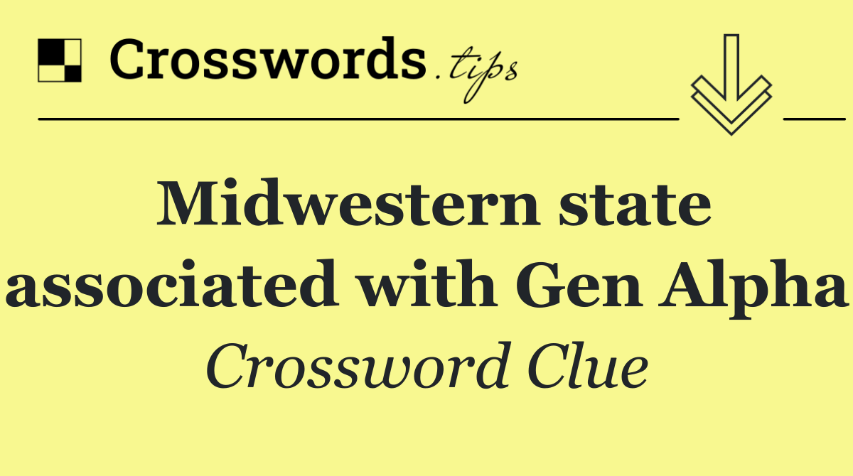 Midwestern state associated with Gen Alpha