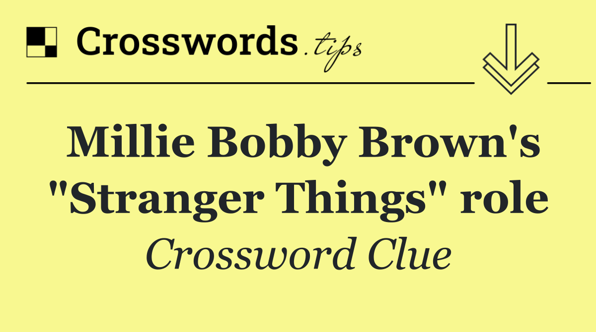 Millie Bobby Brown's "Stranger Things" role