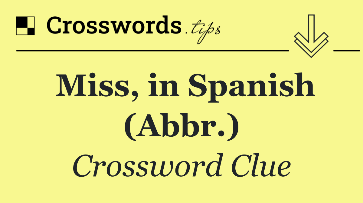 Miss, in Spanish (Abbr.)
