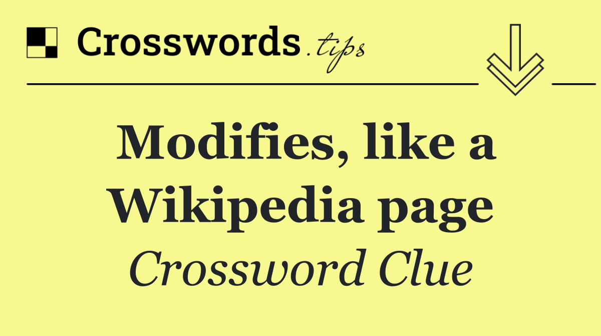 Modifies, like a Wikipedia page