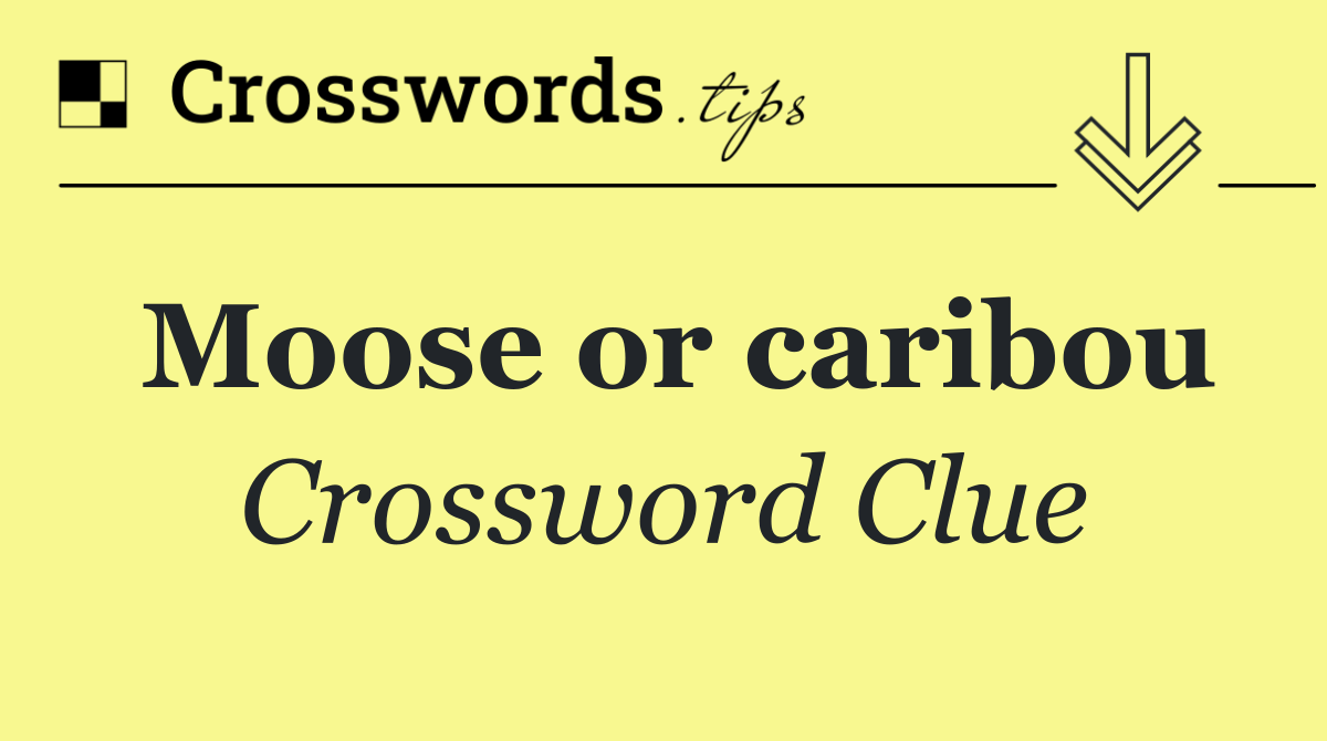 Moose or caribou