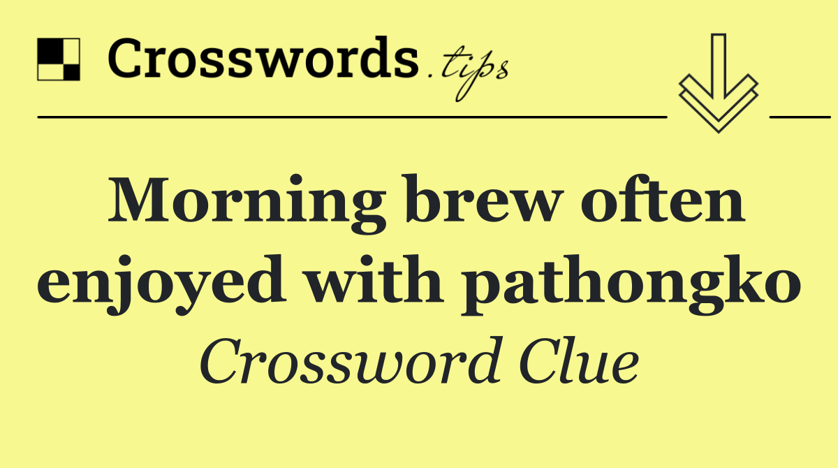 Morning brew often enjoyed with pathongko