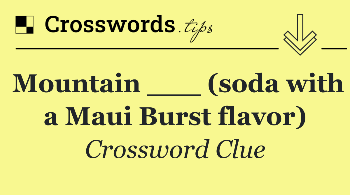 Mountain ___ (soda with a Maui Burst flavor)