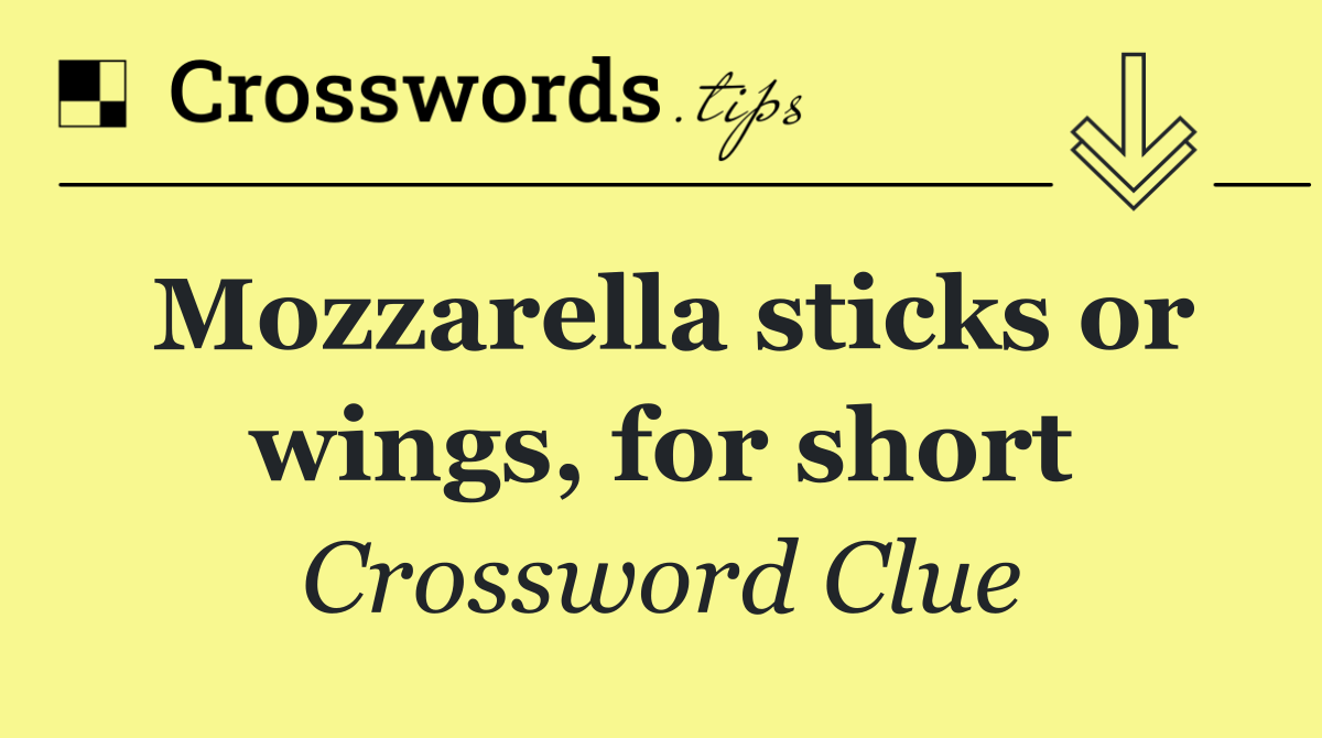 Mozzarella sticks or wings, for short