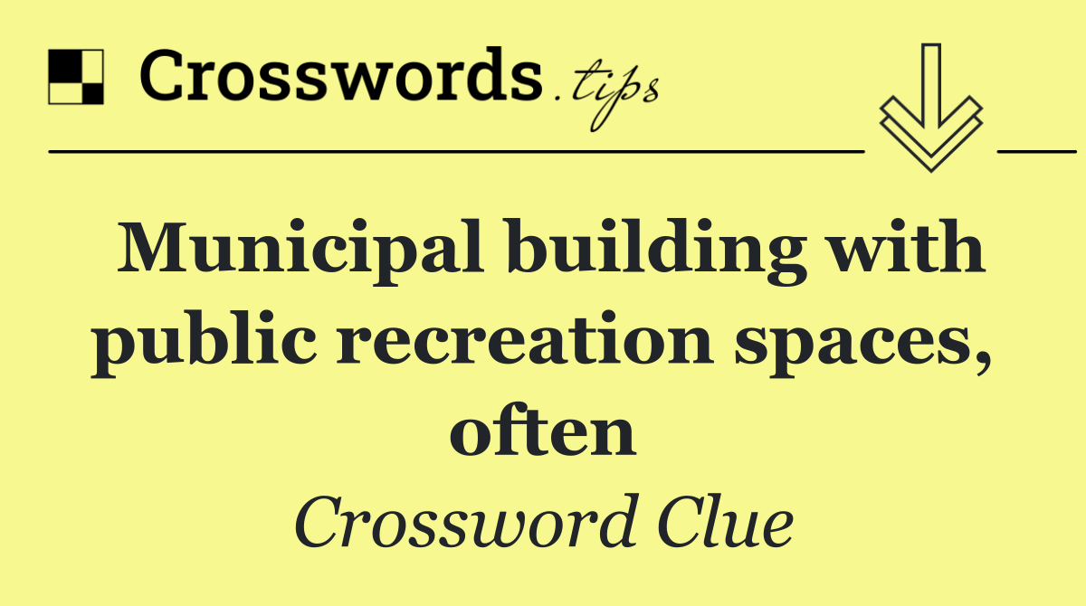 Municipal building with public recreation spaces, often