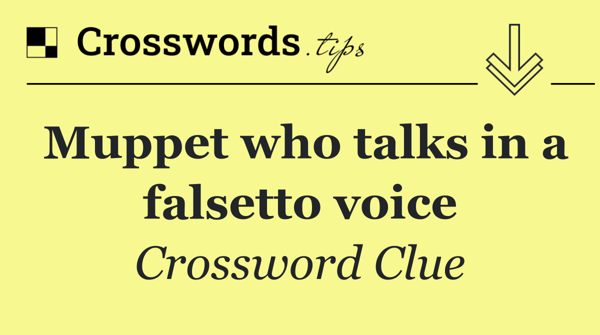 Muppet who talks in a falsetto voice