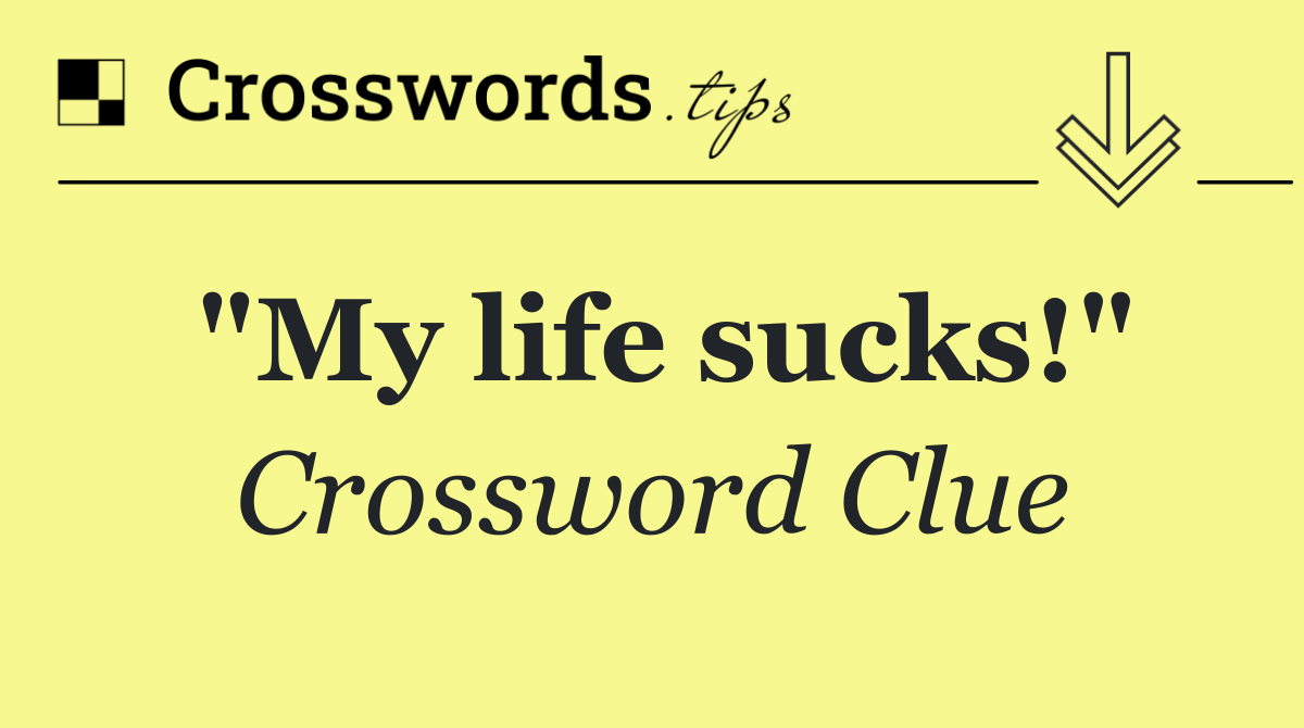 "My life sucks!"