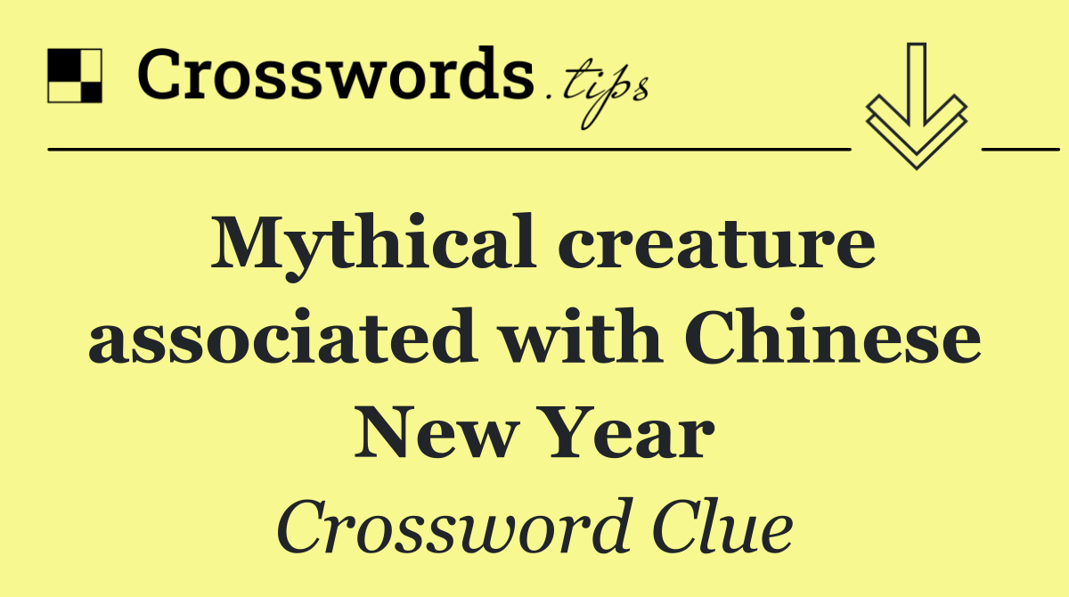 Mythical creature associated with Chinese New Year