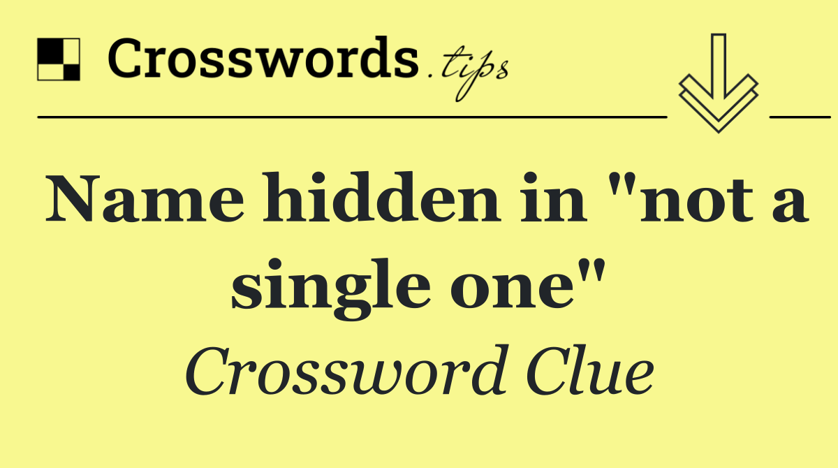 Name hidden in "not a single one"