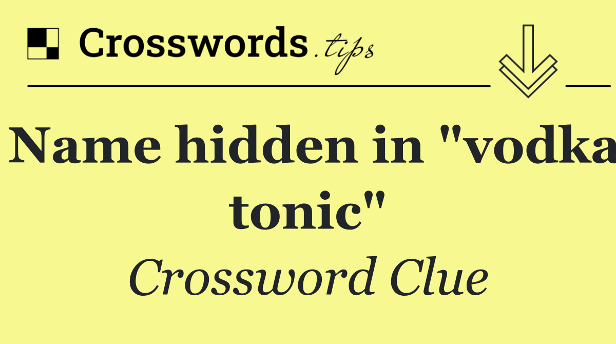 Name hidden in "vodka tonic"