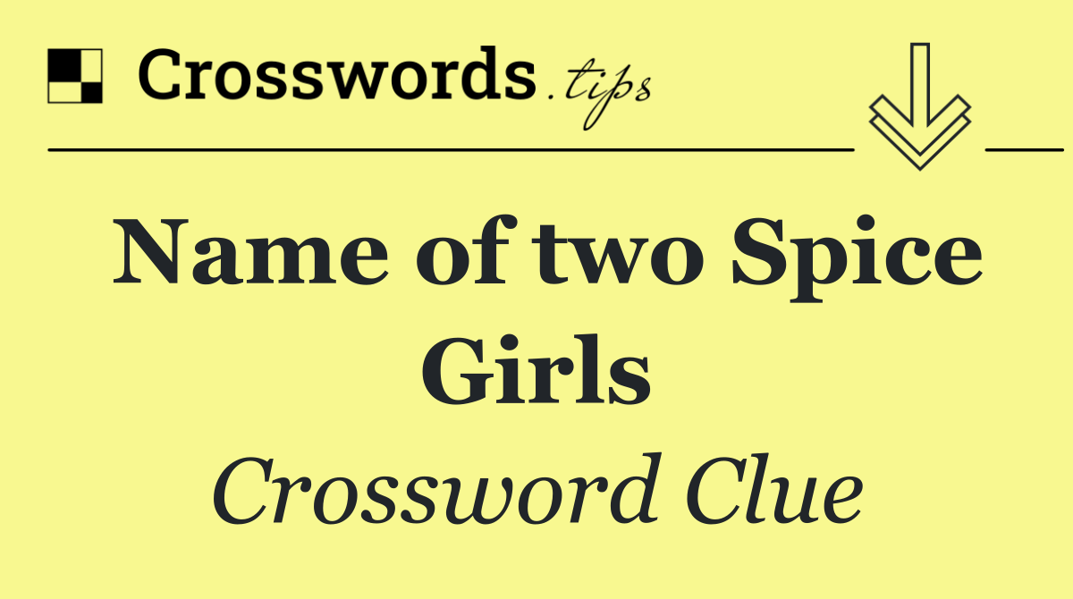 Name of two Spice Girls