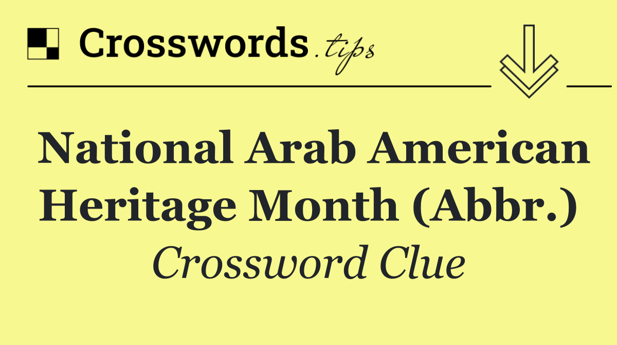 National Arab American Heritage Month (Abbr.)