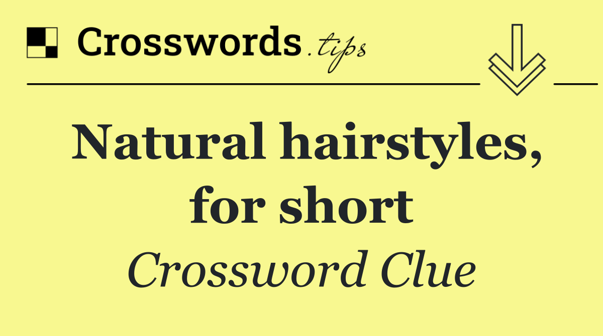 Natural hairstyles, for short