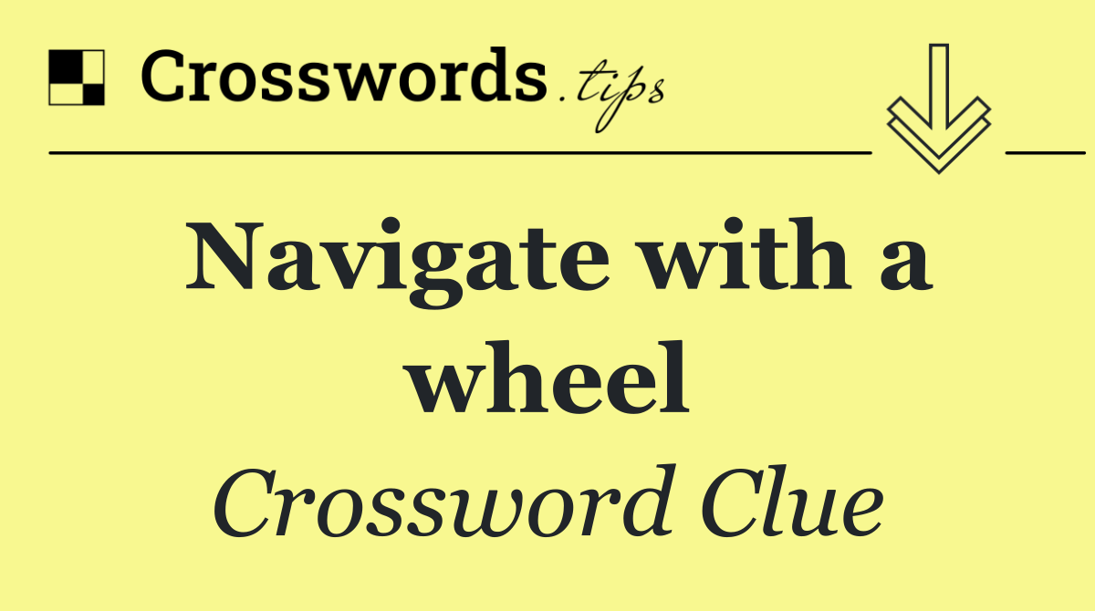 Navigate with a wheel