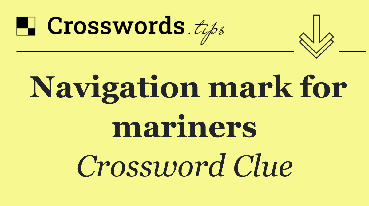 Navigation mark for mariners