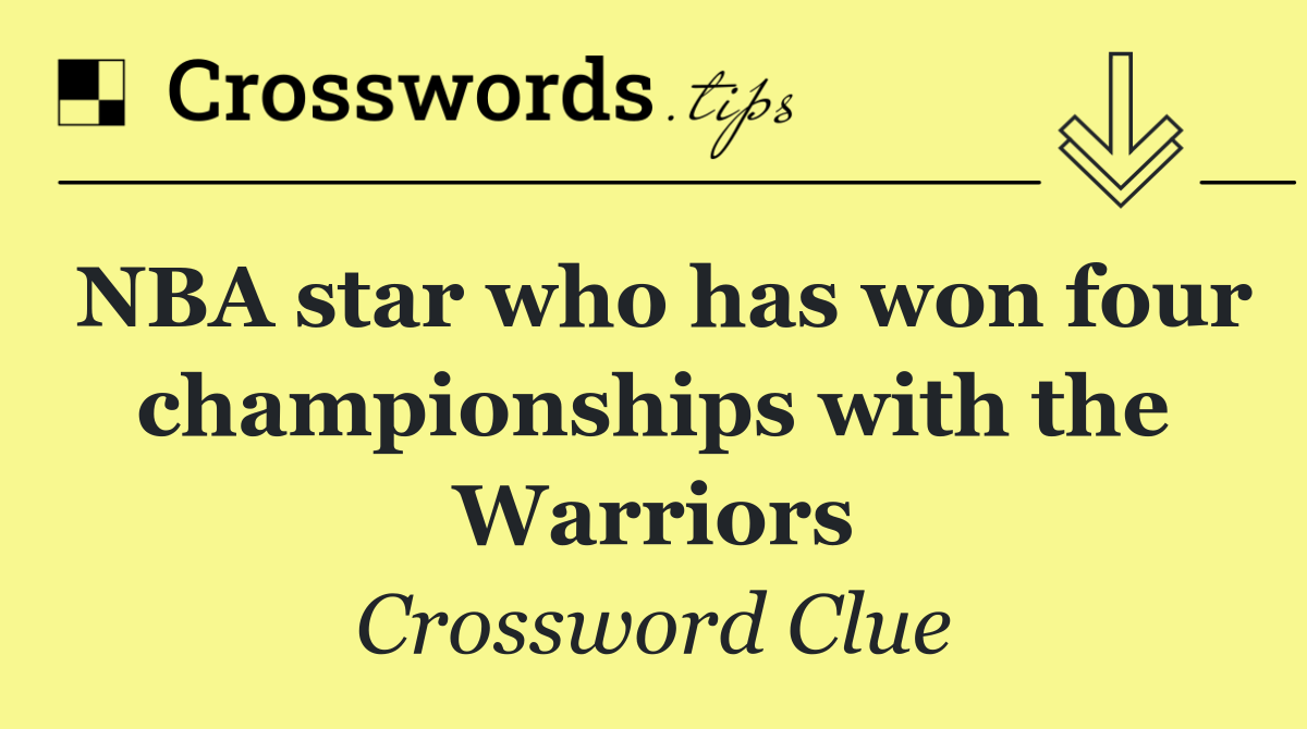 NBA star who has won four championships with the Warriors