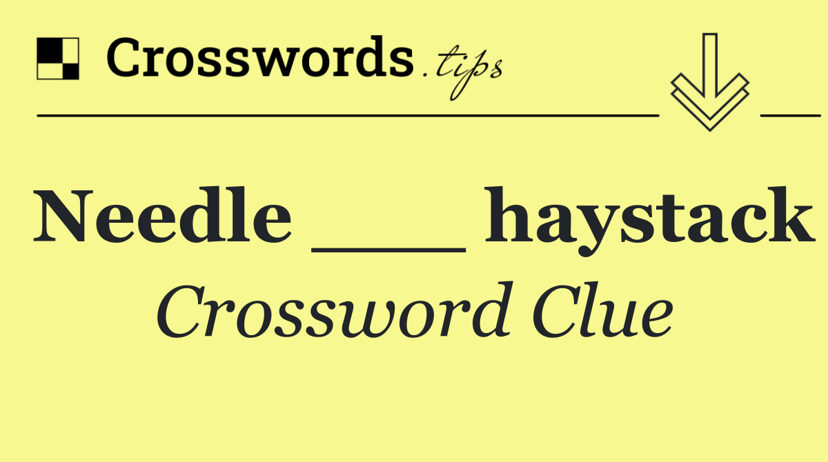 Needle ___ haystack