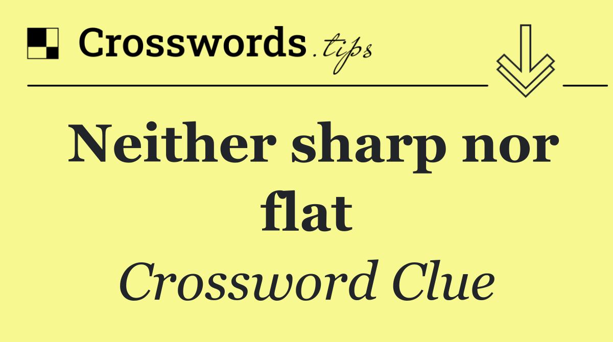 Neither sharp nor flat