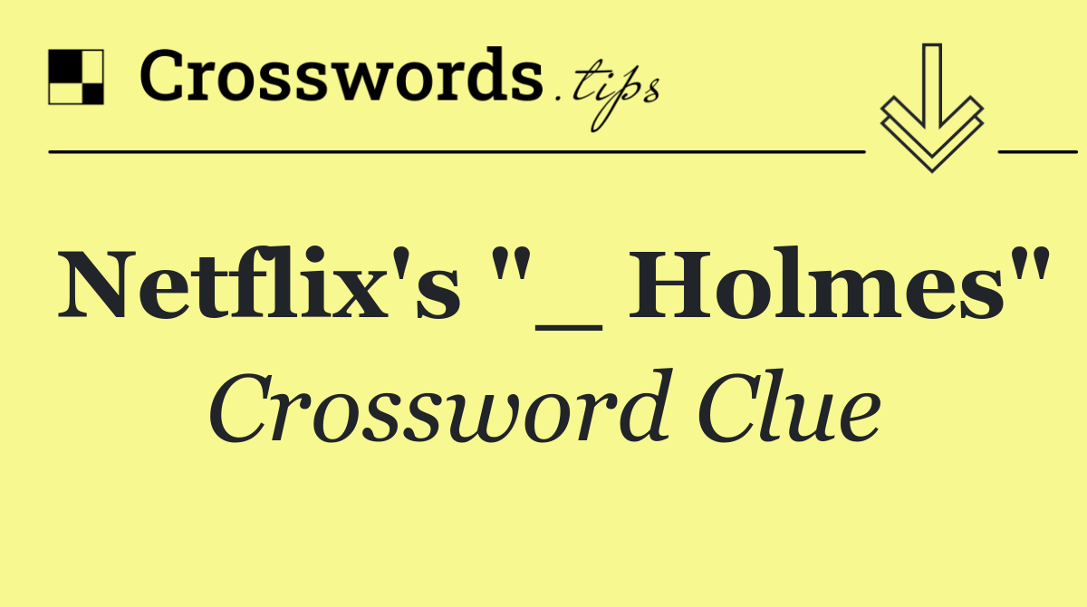 Netflix's "_ Holmes"